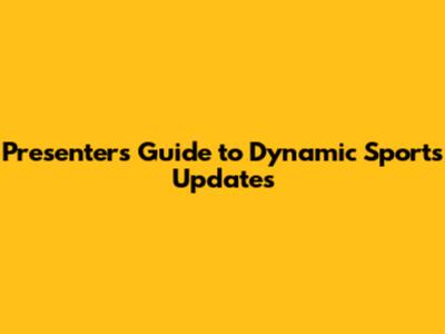 Presenter's Guide to Dynamic Sports Updates
