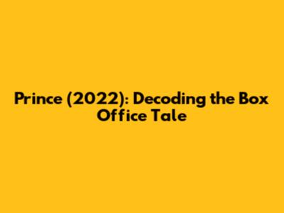 Prince (2022): Decoding the Box Office Tale