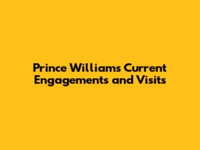 Prince William's Current Engagements and Visits