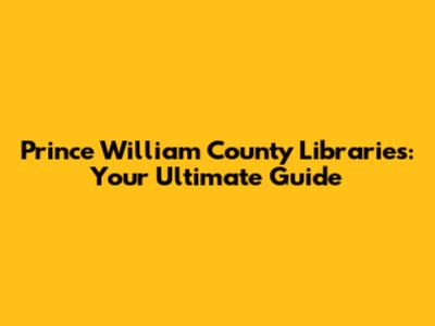 Prince William County Libraries: Your Ultimate Guide