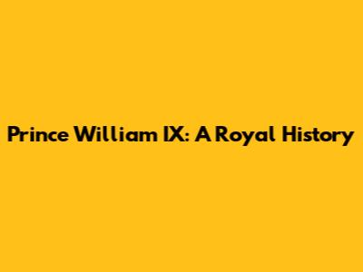 Prince William IX: A Royal History