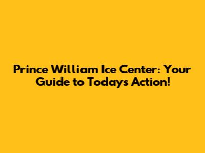Prince William Ice Center: Your Guide to Today's Action!
