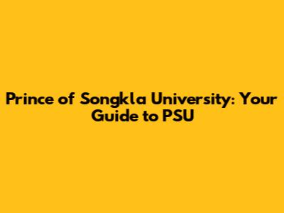 Prince of Songkla University: Your Guide to PSU