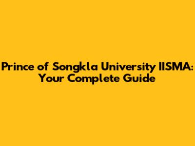 Prince of Songkla University IISMA: Your Complete Guide