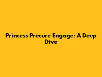 Princess Precure Engage: A Deep Dive