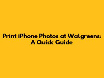 Print iPhone Photos at Walgreens: A Quick Guide