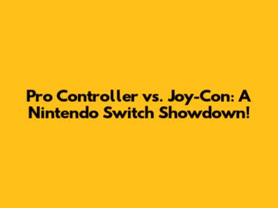 Pro Controller vs. Joy-Con: A Nintendo Switch Showdown!