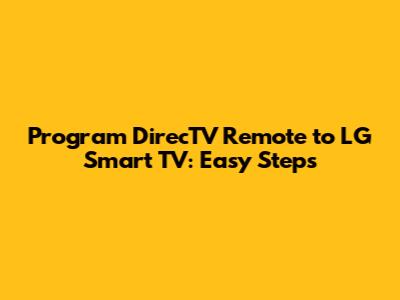 Program DirecTV Remote to LG Smart TV: Easy Steps