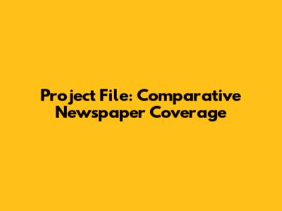 Project File: Comparative Newspaper Coverage