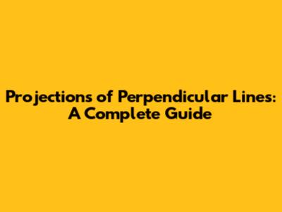 Projections of Perpendicular Lines: A Complete Guide