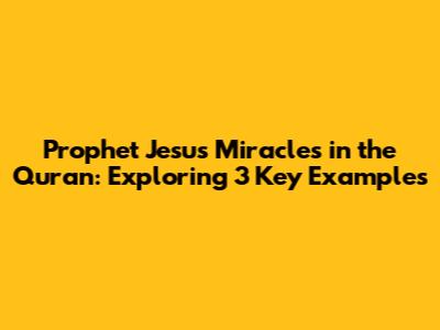 Prophet Jesus' Miracles in the Quran: Exploring 3 Key Examples