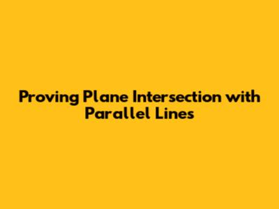 Proving Plane Intersection with Parallel Lines