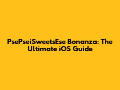 PsePseiSweetsEse Bonanza: The Ultimate iOS Guide