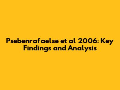 Psebenrafaelse et al 2006: Key Findings and Analysis