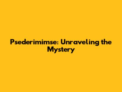Psederimimse: Unraveling the Mystery