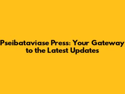 Pseibataviase Press: Your Gateway to the Latest Updates