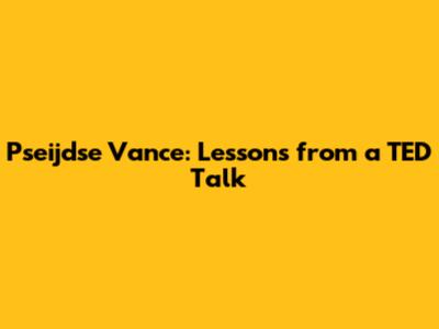 Pseijdse Vance: Lessons from a TED Talk