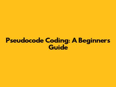 Pseudocode Coding: A Beginner's Guide