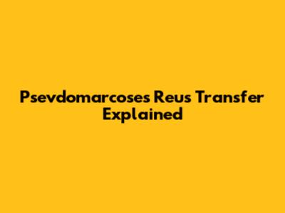 Psevdomarcoses Reus Transfer Explained