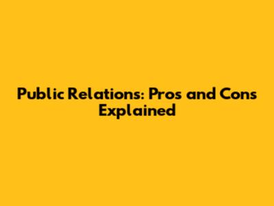 Public Relations: Pros and Cons Explained