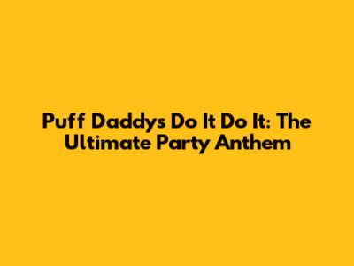 Puff Daddy's 'Do It Do It': The Ultimate Party Anthem