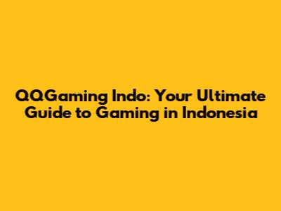 QQGaming Indo: Your Ultimate Guide to Gaming in Indonesia