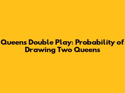 Queen's Double Play: Probability of Drawing Two Queens