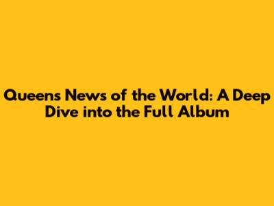 Queen's News of the World: A Deep Dive into the Full Album