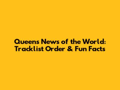 Queen's News of the World: Tracklist Order & Fun Facts