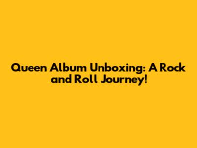 Queen Album Unboxing: A Rock and Roll Journey!