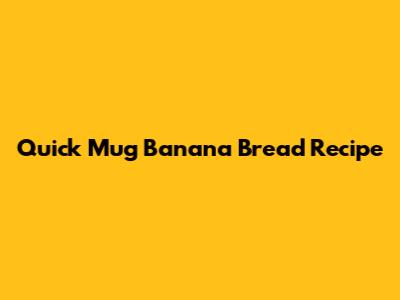 Quick Mug Banana Bread Recipe