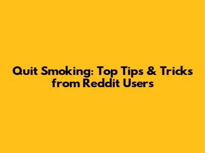 Quit Smoking: Top Tips & Tricks from Reddit Users