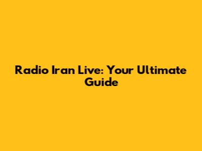 Radio Iran Live: Your Ultimate Guide