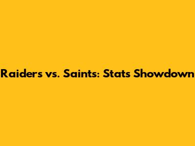 Raiders vs. Saints: Stats Showdown