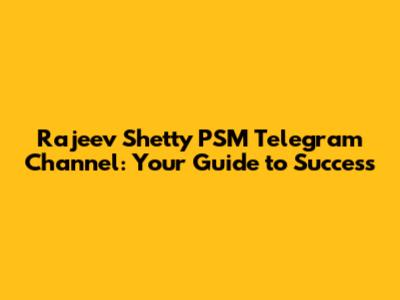 Rajeev Shetty PSM Telegram Channel: Your Guide to Success