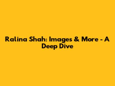 Ralina Shah: Images & More - A Deep Dive