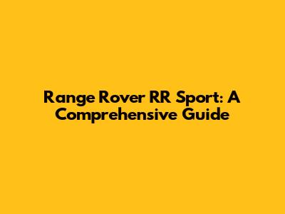 Range Rover RR Sport: A Comprehensive Guide