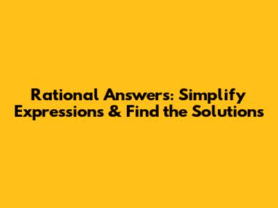 Rational Answers: Simplify Expressions & Find the Solutions