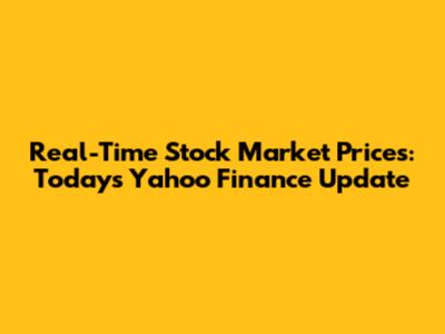 Real-Time Stock Market Prices: Today's Yahoo Finance Update
