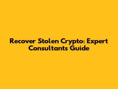 Recover Stolen Crypto: Expert Consultant's Guide