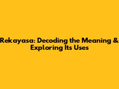 Rekayasa: Decoding the Meaning & Exploring Its Uses