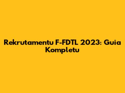 Rekrutamentu F-FDTL 2023: Guia Kompletu
