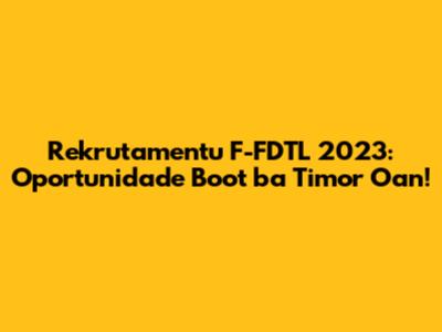 Rekrutamentu F-FDTL 2023: Oportunidade Boot ba Timor Oan!
