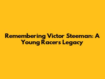 Remembering Victor Steeman: A Young Racer's Legacy