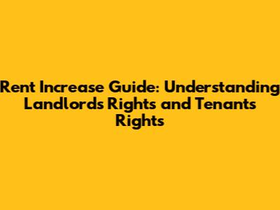 Rent Increase Guide: Understanding Landlord's Rights and Tenant's Rights