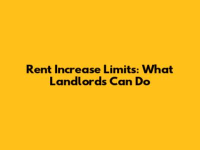 Rent Increase Limits: What Landlords Can Do