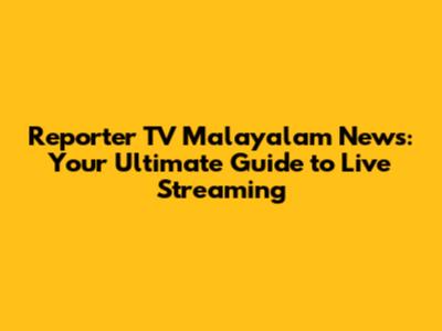 Reporter TV Malayalam News: Your Ultimate Guide to Live Streaming