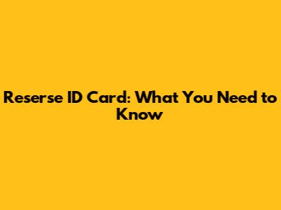 Reserse ID Card: What You Need to Know