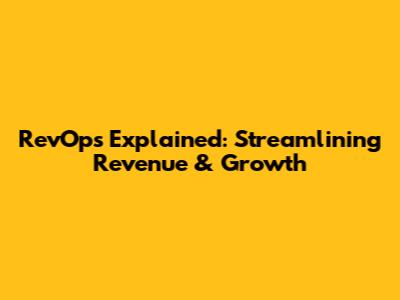 RevOps Explained: Streamlining Revenue & Growth