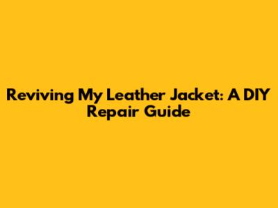 Reviving My Leather Jacket: A DIY Repair Guide